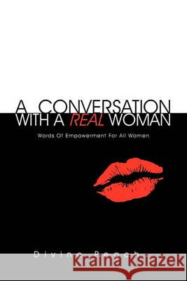 A Conversation With A Real Woman: Words Of Empowerment For All Women Peach, Divine 9781456895167