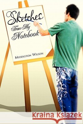 Sketches From My Noteboook Middleton Wilson 9781456895341