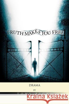 Truth Makes You Free Toni Bickl 9781456895471 Xlibris Corporation