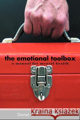 The Emotional Toolbox: A Manual for Mental Health Bochner, Daniel A. 9781456896430