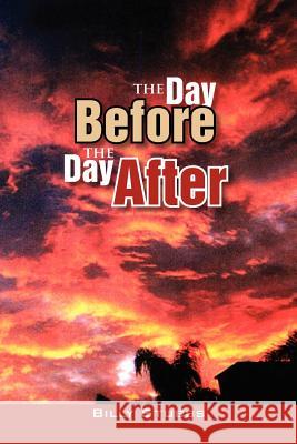 The Day Before the Day After Billy Stubbs 9781456896812 Xlibris Corporation