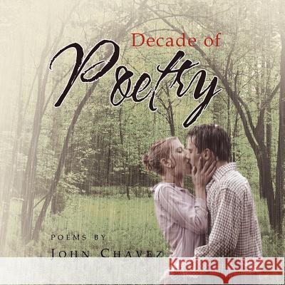 Decade of Poetry John Chavez 9781456896942