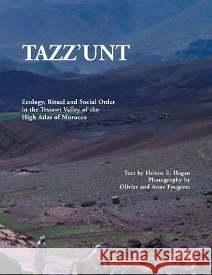 Tazz'unt: Ecology, Social Order and Ritual in the Tessawt Valley of the High Atlas of Morocco Hagan, Helene E. 9781456897468 Xlibris Corporation