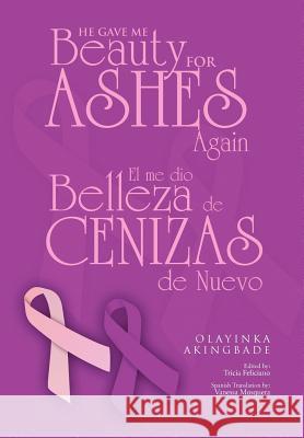 He Gave Me Beauty for Ashes Again Olayinka Akingbade 9781456897710 Xlibris