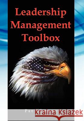 Leadership Management Toolbox: A Collection of Tools, Techniques and Procedures That Will Allow You to Focus, Align, Communicate and Track Your Organ Thomas, Patrick Andrew, Sr. 9781456898625 Xlibris Corporation