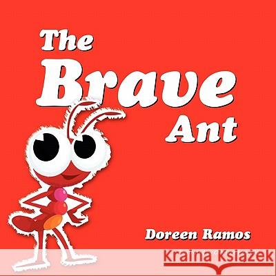 The Brave Ant Doreen Ramos 9781456898762