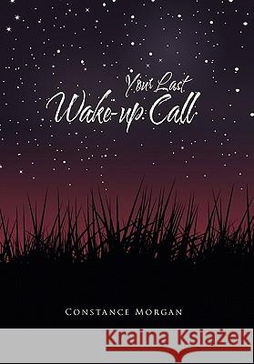 Your Last Wake-Up Call Constance Morgan 9781456899370