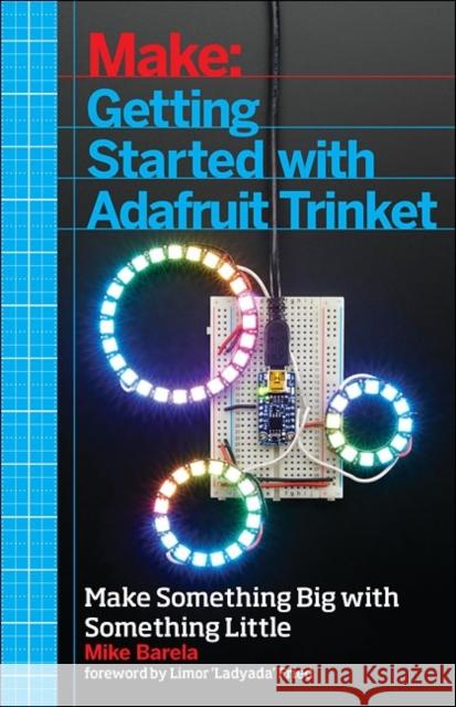 Getting Started with Adafruit Trinket: 15 Projects with the Low-Cost AVR ATtiny85 Board Barela, Mike 9781457185946 John Wiley & Sons