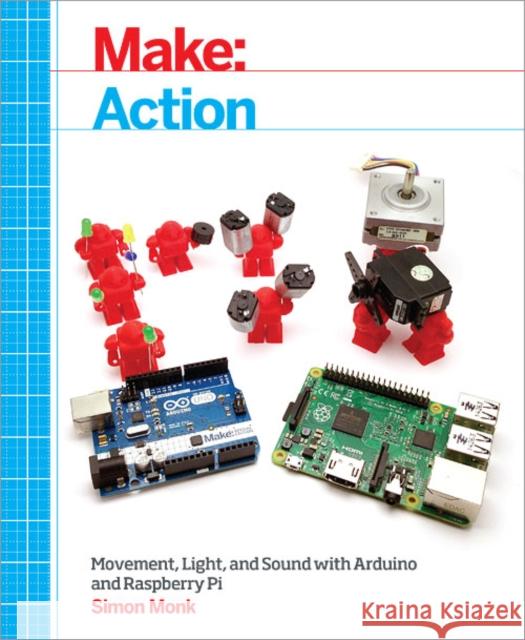 Make: Action: Movement, Light, and Sound with Arduino and Raspberry Pi Monk, Simon 9781457187797 John Wiley & Sons