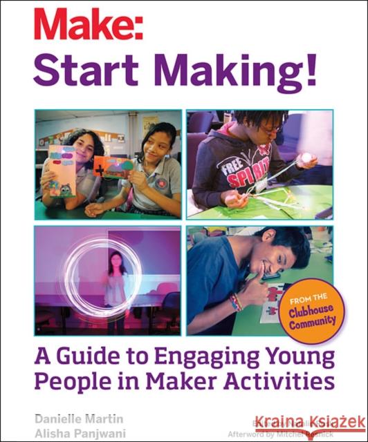Start Making!: A Guide to Engaging Young People in Maker Activities Science Boston, Museum; Technology, Massachusetts Inst. 9781457187919