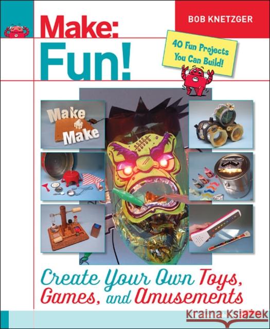Make Fun!: Create Your Own Toys, Games, and Amusements Knetzger, Bob 9781457194122 John Wiley & Sons