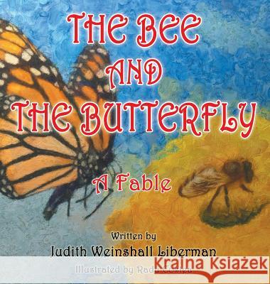 The Bee and the Butterfly: A Fable Judith Weinshal 9781457530661 Dog Ear Publishing