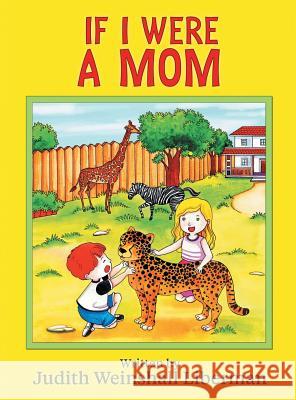 If I Were a Mom Judith Weinshal 9781457551505 Dog Ear Publishing