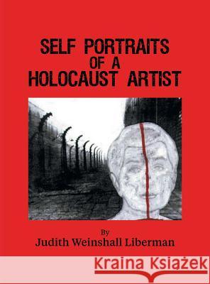 Self Portraits of a Holocaust Artist Judith Weinshal 9781457555381 Dog Ear Publishing