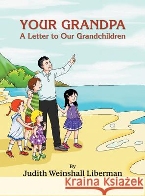 Your Grandpa: A Letter to Our Grandchildren Judith Weinshal 9781457556067 Dog Ear Publishing