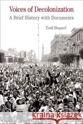 Voices of Decolonization: A Brief History with Documents Todd Shepard 9781457618154 Bedford Books