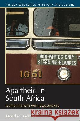 Apartheid in South Africa: A Brief History with Documents David Gordon 9781457665547