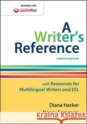 A Writer's Reference with Resources for Multilingual Writers and ESL University Diana Hacker (Late of Prince  University Nancy Sommers (Harvard Univer  9781457686511