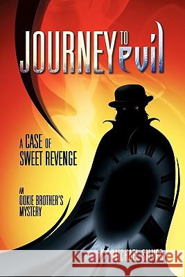 Journey to Evil: A Case of Sweet Revenge Silver, Michael 9781458200044 Abbott Press