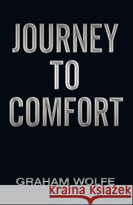 Journey to Comfort Graham Wolfe 9781458200389 Abbott Press