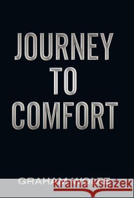 Journey to Comfort Graham Wolfe 9781458200396 Abbott Press