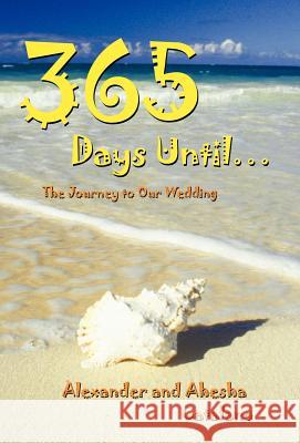365 Days Until ...: The Journey to Our Wedding Catalano, Alexander And Ahesha 9781458200426