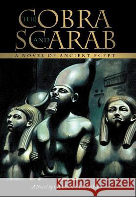 The Cobra and Scarab: A Novel of Ancient Egypt Glenn Starkey 9781458200709