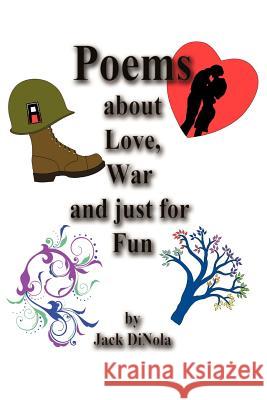 Poems about Love, War and Just for Fun Jack Dinola 9781458200891 Abbott Press