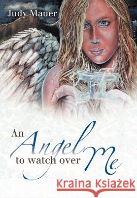 An Angel to Watch Over Me Judy Mauer 9781458201102