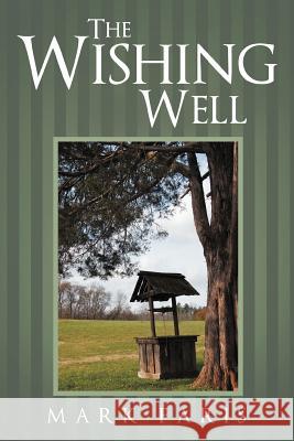 The Wishing Well Mark Faris 9781458201188 Abbott Press