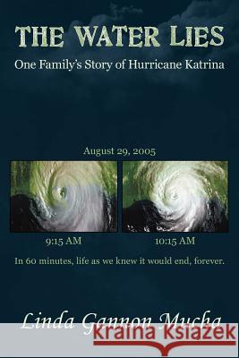 The Water Lies: One Family's Story of Hurricane Katrina Mucha, Linda Gannon 9781458202444