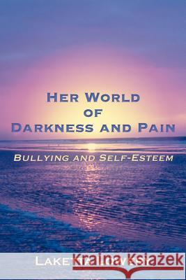 Her World of Darkness and Pain: Bullying and Self-Esteem Lowery, Laketta 9781458202840