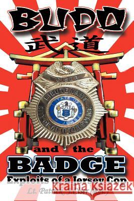 Budo and the Badge: Exploits of a Jersey Cop Ciser, Patrick J. 9781458202956 Abbott Press