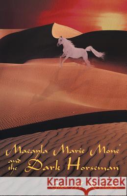 Macayla Marie Mone' and the Dark Horseman Gina M. Robinson 9781458204004 Abbott Press