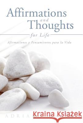 Affirmations and Thoughts for Life: Afirmaciones y Pensamientos Para La Vida Marin, Adriana 9781458204349