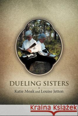 Dueling Sisters Katie Moak Louise Jetton 9781458204868 Abbott Press