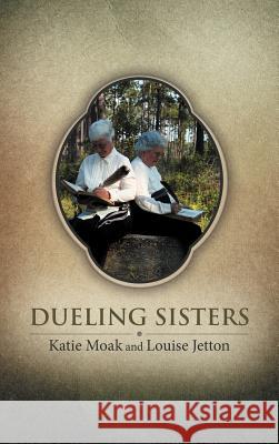 Dueling Sisters Katie Moak Louise Jetton 9781458204882