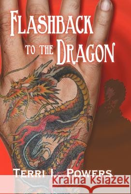 Flashback to the Dragon Terri L. Powers 9781458205629