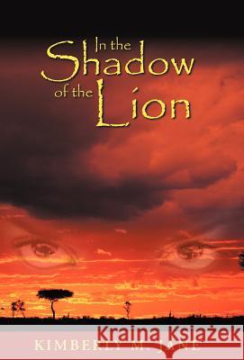 In the Shadow of the Lion Kimberly M. Jane 9781458206220 Abbott Press