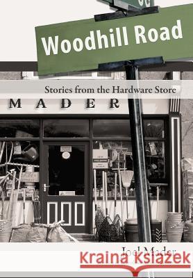 Woodhill Road: Stories from the Hardware Store Joel Mader 9781458206480