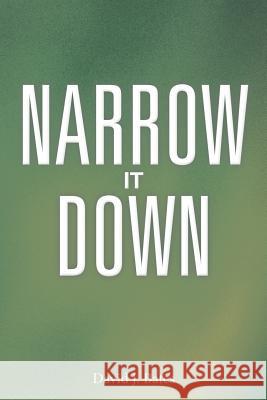 Narrow It Down David J. Bates 9781458206930 Abbott Press