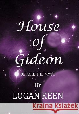 House of Gideon: Before the Myth Keen, Logan 9781458207081 Abbott Press
