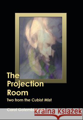 The Projection Room: Two from the Cubist Mist Golembiewski, Carol 9781458207425