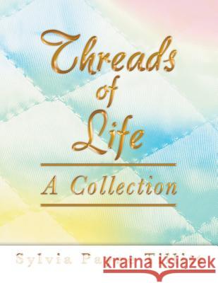 Threads of Life: A Collection Sylvia Payne Tillitt 9781458207760 Abbott Press