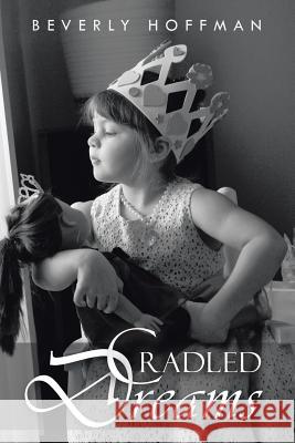 Cradled Dreams Beverly Hoffman 9781458208576