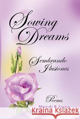 Sowing Dreams: Sembrando Ilusiones Loaeza, Maricela R. 9781458209009