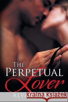 The Perpetual Lover Alvaro Marin 9781458209733 Abbott Press