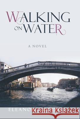 Walking on Water Eleanor Goodall 9781458209931 Abbott Press