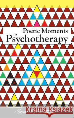 Poetic Moments in Psychotherapy Bryan C. Hazelto 9781458210609 Abbott Press