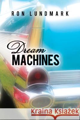 Dream Machines Ron Lundmark 9781458210715 Abbott Press